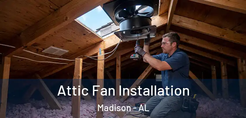 Attic Fan Installation Madison - AL