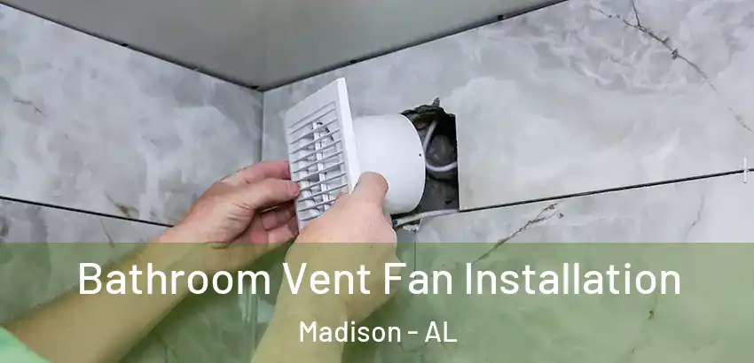 Bathroom Vent Fan Installation Madison - AL