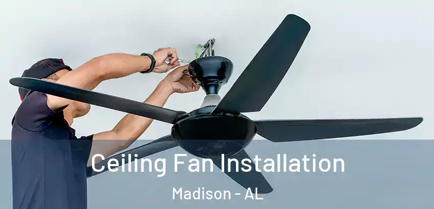 Ceiling Fan Installation Madison - AL