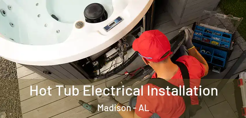 Hot Tub Electrical Installation Madison - AL