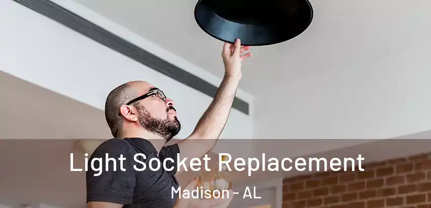 Light Socket Replacement Madison - AL