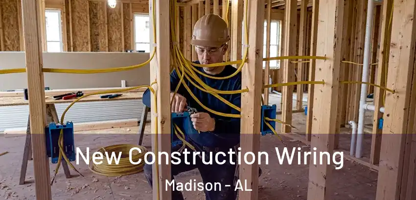 New Construction Wiring Madison - AL