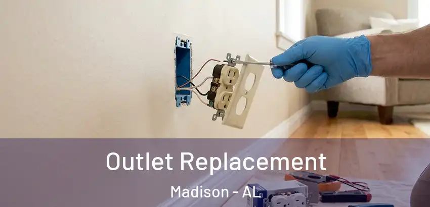 Outlet Replacement Madison - AL