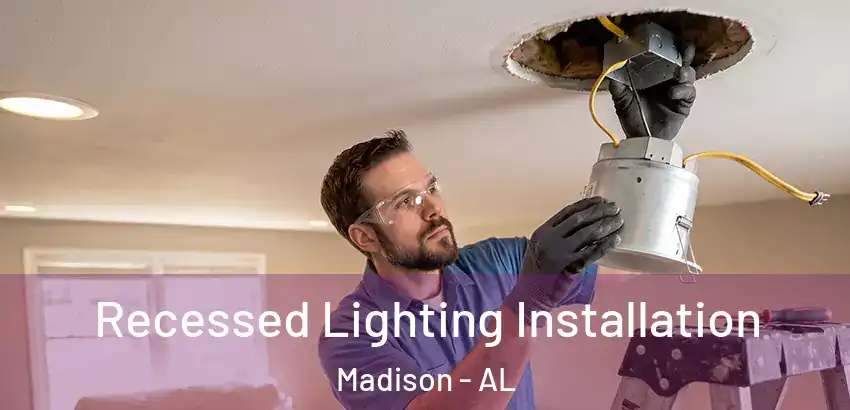 Recessed Lighting Installation Madison - AL