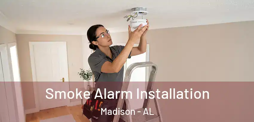 Smoke Alarm Installation Madison - AL